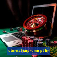 eternal supreme pt br